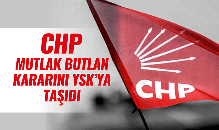 CHP kararı YSK’ya taşıdı