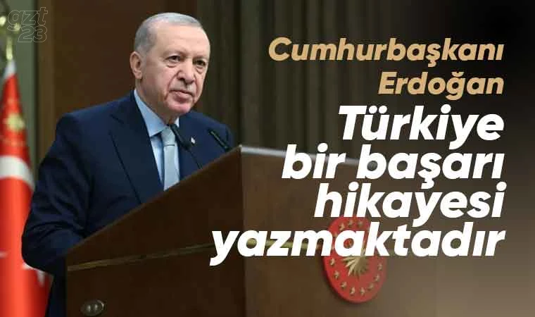 Erdoğan: Türkiye başarı yazıyor