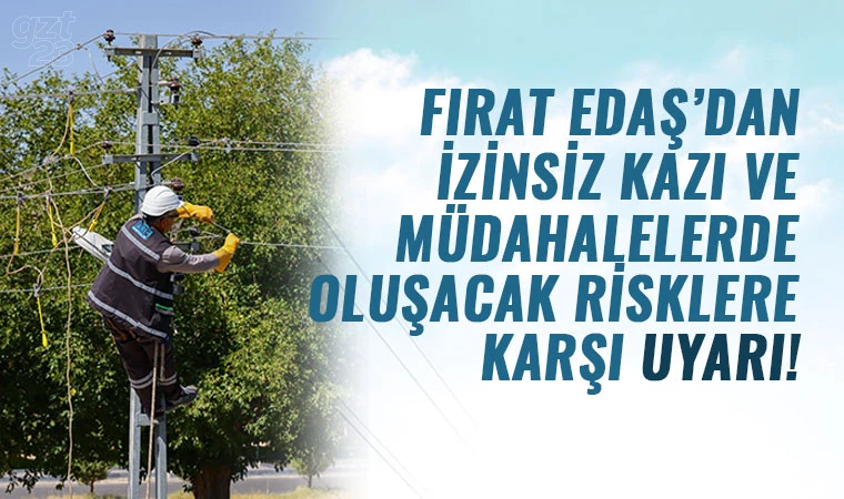 Fırat EDAŞ'tan vatandaşlara önemli uyarı