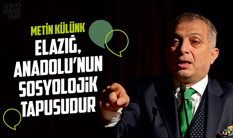 Külünk: Elazığ Anadolu’nun tapusudur