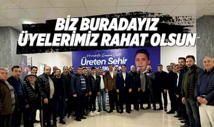 Biz buradayız; üyelerimiz rahat olsun